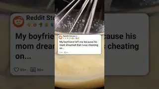 My boyfriend left me because his mom dreamed that I was cheating on him 😂  #reddit