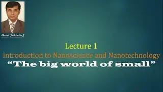 Lecture 1 Introduction to Nanoscience and Nanotechnology &ldquo;The big world of small&rdquo;