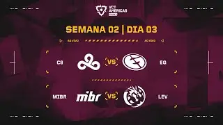 C9 x EG | MIBR x LEV | VCT Americas Etapa 2 | Semana 2 - Dia 3