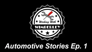 Automotive Stories Episode 1. &ldquo;I YELLED AT THE MECHANIC!&rdquo; WorkingWithWimberley