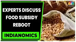 Experts On How Does Food Subsidy Reboot Will Impact Cereal Inflation | Indianomics | CNBC-TV18