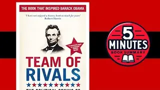 Team of Rivals: The Political Genius of Abraham Lincoln by Doris Kearns Goodwin | 5 min Book Summary