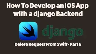How to Develop an IOS App with a django Backend - Delete Request in Swift (Part 6)