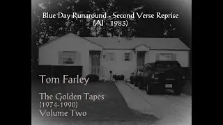 Blue Day Runaround - Second Verse Reprise by Tom Farley (The Golden Tapes 1974-1990 - Volume Two)