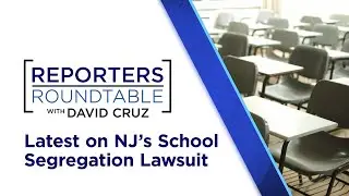 Update on school segregation lawsuit, budget preview, top NJ headlines | Reporters Roundtable