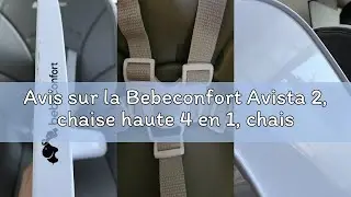 Avis sur la Bebeconfort Avista 2, chaise haute 4 en 1, chaise haute b&eacute;b&eacute; &eacute;volutive, rehausseur, chai