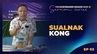 EP 02 - Sualnak Kong || Rev. Dr. Gordon Za Thio