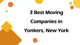 3 Best Moving Companies in Yonkers, New York | Moving Services