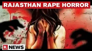 Rajasthan: Two Shocking Rape Cases Reported In Alwar & Nagaur | Republic TV