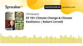 EP 191: Climate Change & Climate Resilience | Robert Cervelli