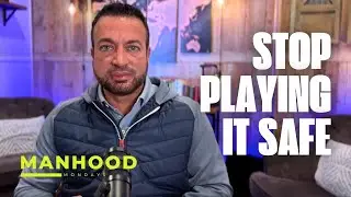 Most Men Play It Safe&mdash;Are You One of Them? | Manhood Mondays Episode 3