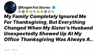 My Family Completely Ignored Me for Thanksgiving, But Everything Changed When...