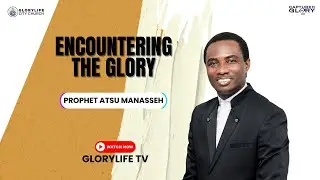 Encountering The Glory | Captured In Glory 2023 | Prophet Atsu Manasseh