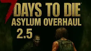 Asylum Overhaul mod 2.5 7 Days to die