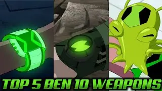 Top 5 Ben Tennyson Weapons