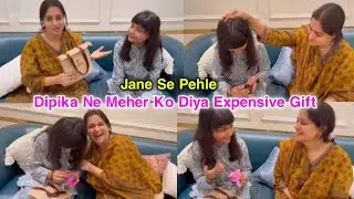 Maudaha Jane Se Pehle Dipika Ne Meher Ko Diya Expensive Gift🎁 Itna Pyar Pakar Emotional Hui😭 