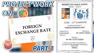 PART 1 I ECONOMICS PROJECT ON FOREIGN EXCHANGE RATES  I MAYANK KUKREJA I CLASS 10/11/12 2023-24