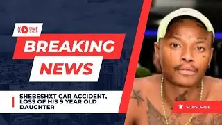 Breaking News Ep 3 | Shebeshxt Car Accident | Loss of his daughter