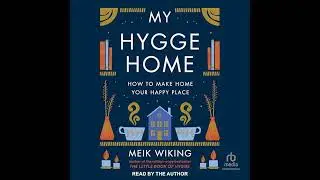 My Hygge Home: How to Make Home Your Happy Place by Meik Wiking | Full Audiobook