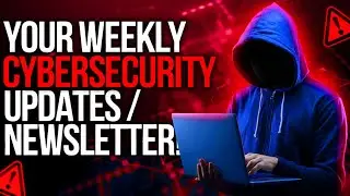 Top Cybersecurity Threats Revealed! Your Weekly Cybersecurity Updates / Newsletter