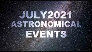 Top Astronomical Events for the Month of July 2021 / Delta Aquarids Meteor Shower
