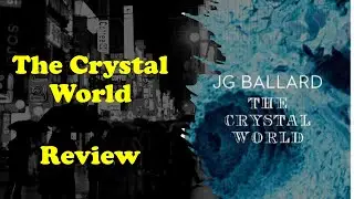 The Crystal World by J. G. Ballard | Book Review (Spoiler Free)