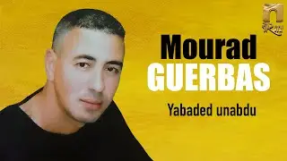 Mourad Guerbas - Yabaded unabdu