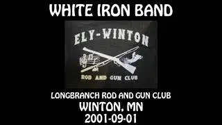 White Iron Band - 2001-09-01 - Winton, MN @ Longbranch Rod and Gun Club [Audio] [SBD]