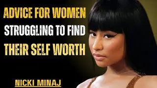 Advice for Women Struggling to Find Their Self-Worth || Niki Minaj Motivation Speech