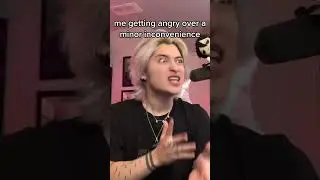 Me, Getting Mad Over a Minor Inconvenience