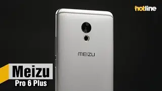 Meizu Pro 6 Plus &mdash; обзор смартфона