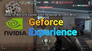 How To Record Games & Desktop Screen With Nvidia Geforce Experience (Shadow Play)?