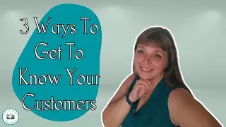 3 Ways to Get to Know Your Customers
