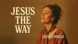 Lauren Daigle- Jesus the Way | Powerful Christian Worship Song |