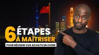 Voici les 6 &eacute;tapes CL&Eacute;S &agrave; ma&icirc;triser pour r&eacute;ussir vos achats en Chine