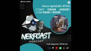NerfCast - Ep 104 - COMO CRIAR JOGOS?