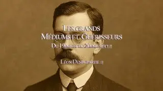 Les grands Médiums et Guérisseurs : Léon Denis (Première partie)