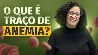 Traço de anemia precisa acompanhar?