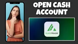 How To Open Up A Cash Account On Questrade | Step By Step Guide - Questrade Tutorial