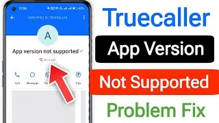  App version not supported Truecaller || How to fix truecaller app version not supported problem