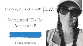 Motivated to be Motivated! | Nest Pretty with Heidi Gammill | Running in Circles