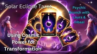 Solar Eclipse Tarot: Using Cosmic Power for Transformation Psychic Brunch with Laura & Inbaal