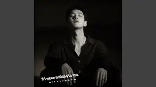 If I mean nothing to you