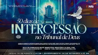 50 DIAS DE ORAÇÃO NO TRIBUNAL DE DEUS | GLOBAL FIRE