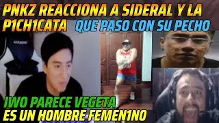 😂PNKZ REACCIONA A SIDERAL Y LA P1CH1CATA😂QUE PASO CON SU PECHO😂