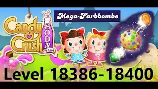 Candy Crush Soda Saga - Level 18386-18400
