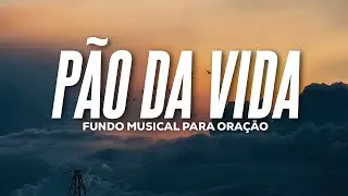 PÃO DA VIDA // MÚSICA INSTRUMENTAL PARA  ORAÇÃO