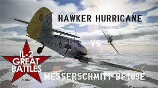 IL2: Messerschmitt Bf109E vs Hawker Hurricane MK.II | Great Battles Series