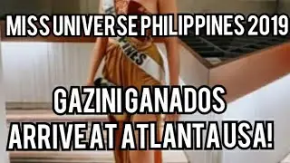 MISS UNIVERSE PHILIPPINES 2019 | GAZINI GANADOS | ARRIVAL AT ATLANTA USA