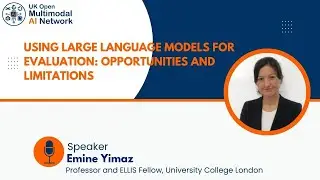 Using Large Language Models for Evaluation: Opportunities & Limitations | Prof. Emine Yilmaz, UCL